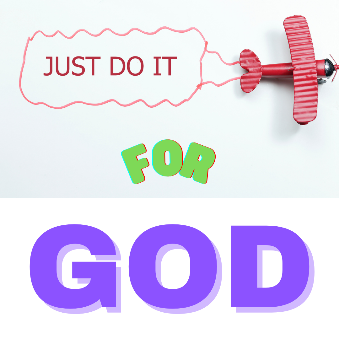 Just Do It For God